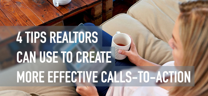4 TIPS REALTORS CAN USE TO CREATE MORE EFFECTIVE CALLS-TO-ACTION