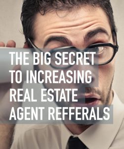 The Big Secret to Increasing Real Estate Agent Referrals
