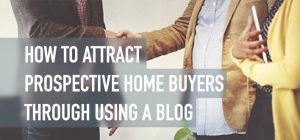 How A Realtor Can Attract Prospective Home Buyers Through Using A Blog